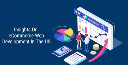 Most Treasured Insights On eCommerce Web Development In The US