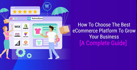 Choose The Best eCommerce Platform To Grow Your Business: A Complete Guide