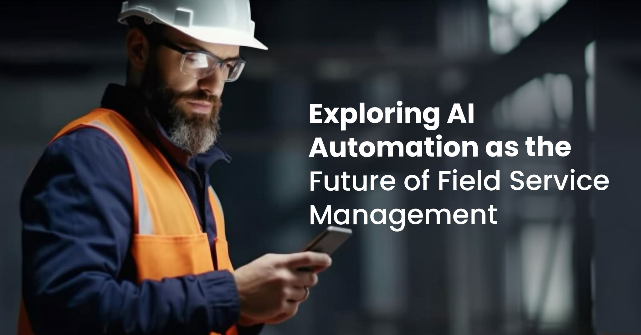 Exploring AI Automation as the Future of Field Service Management