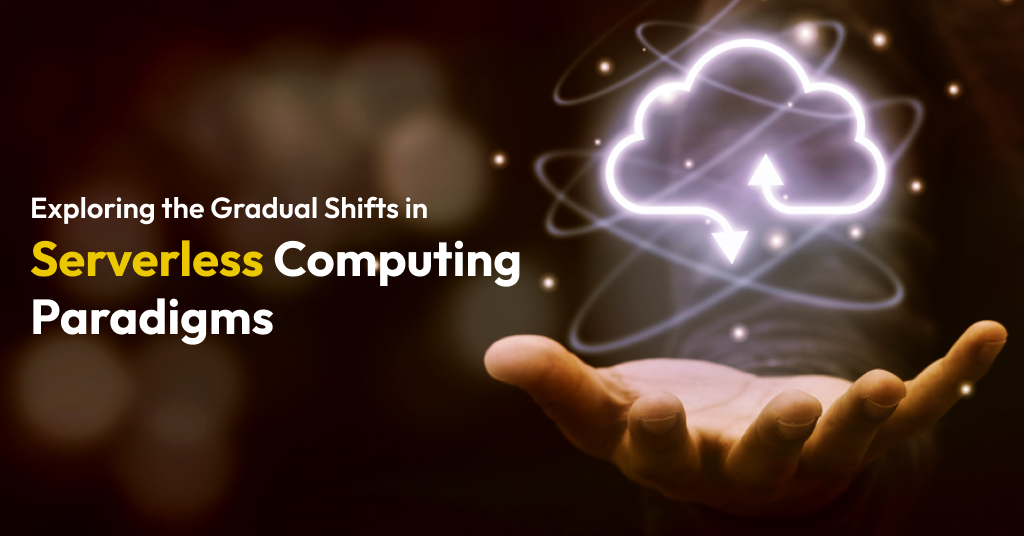 Exploring the Gradual Shifts in Serverless Computing Paradigms